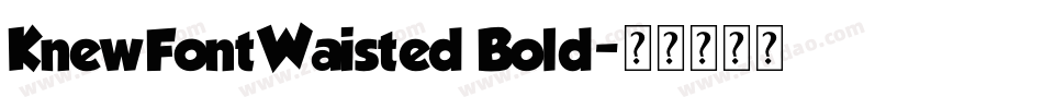 KnewFontWaisted Bold字体转换